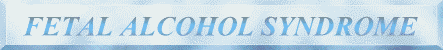 Fetal Alcohol Syndrome and Fetal Alcohol Effects